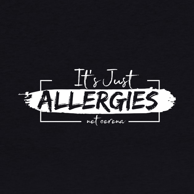 It's Just Allergies not corona. Social distancing. Covid19. Funny t-shirts by KATTTYKATTT